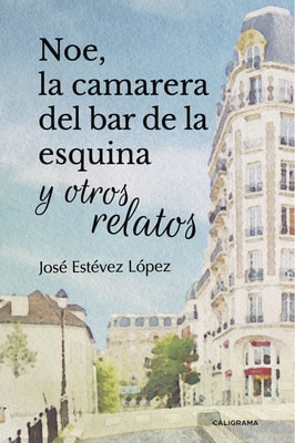 Noe, la camarera del bar de la esquina y otros relatos