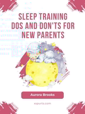 Sleep Training Dos and Don'ts for New Parents