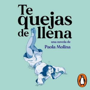 Te quejas de llena