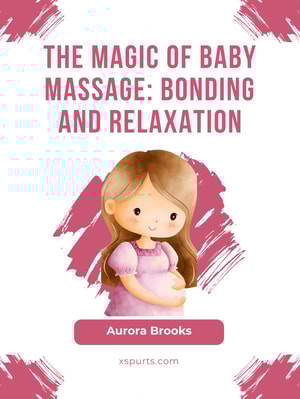 The Magic of Baby Massage- Bonding and Relaxation