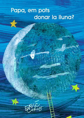 Papa, em pots donar la lluna? (Col·lecció Eric Carle)