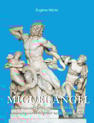 Miguel Ángel - Ningún artista, nunca en la vida, conseguirá lograr esta perfección.