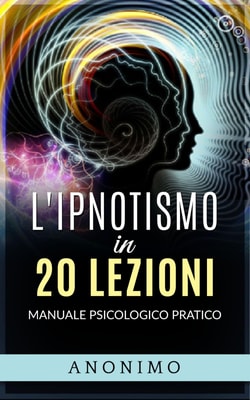 L'ipnotismo in 20 lezioni