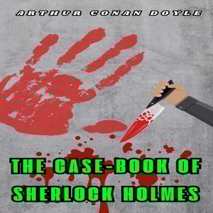 The Case-Book of Sherlock Holmes