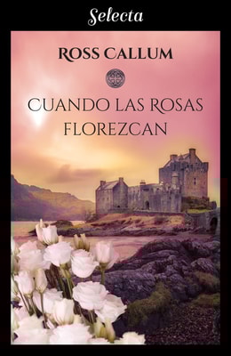 Cuando las rosas florezcan (Bilogía La bruma del tiempo 2)