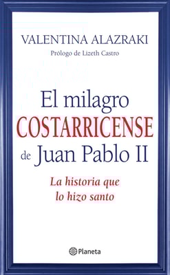 El milagro costarricense de Juan Pablo II
