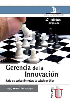 Gerencia de la innovación, 2 Ed. hacia una sociedad creadora de soluciones útiles