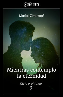 Mientras contemplo la eternidad (Cielo prohibido 3)