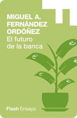 El Futuro de la Banca: Dinero Seguro y Desregulación del Sistema Financiero (Flash Ensayo)