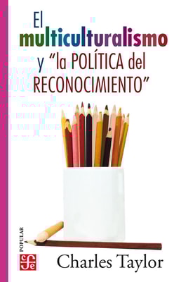 El multiculturalismo y "la política del reconocimiento"