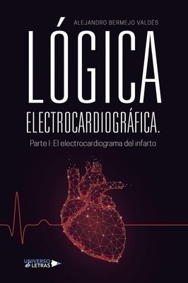 LÓGICA ELECTROCARDIOGRÁFICA. Parte I: El electrocardiograma del infarto