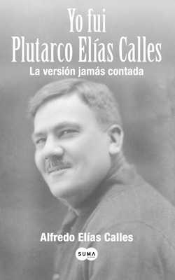 Yo fui Plutarco Elías Calles