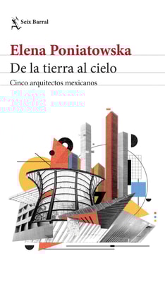 De la tierra al cielo. Cinco arquitectos mexicanos