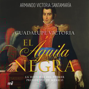 Guadalupe Victoria: El águila negra