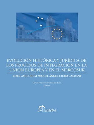 Evolución histórica y jurídica de los procesos de integración de la Unión Europea y el Mercosur