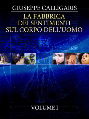 La fabbrica dei sentimenti sul corpo dell’uomo - Volume 1