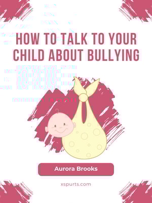 How to Talk to Your Child about Bullying