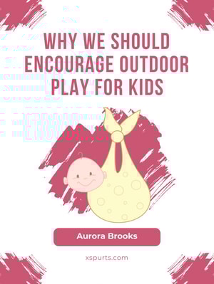 Why We Should Encourage Outdoor Play for Kids