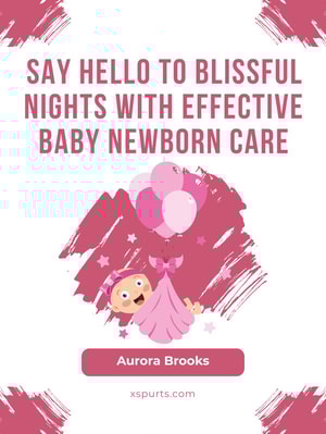 Say Hello to Blissful Nights with Effective Baby Newborn Care