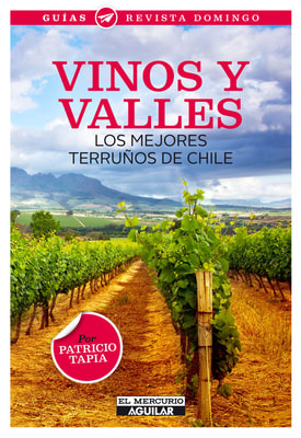 Vinos y valles. Los mejores terruños de Chile