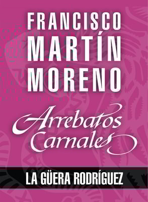 Arrebatos carnales. La Güera Rodríguez