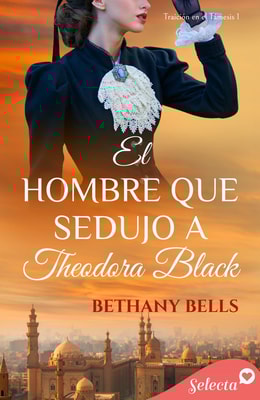 El hombre que sedujo a Theodora Black (Bilogía Traición en el Támesis 1)