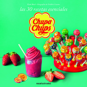 Chupa Chups. Las 30 recetas esenciales