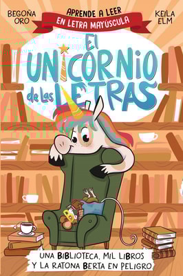 El unicornio de las letras 3 - Una biblioteca, mil libros y la ratona Berta en peligro