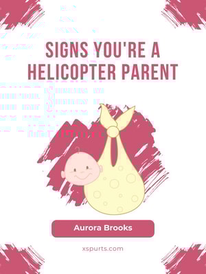Signs You're a Helicopter Parent