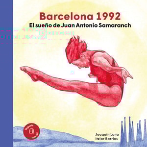 Barcelona 1992. El sueño de Juan Antonio Samaranch