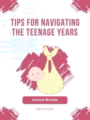 Tips for Navigating the Teenage Years