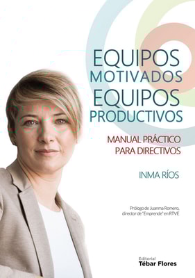 Equipos motivados, equipos productivos. Manual práctico para directivos