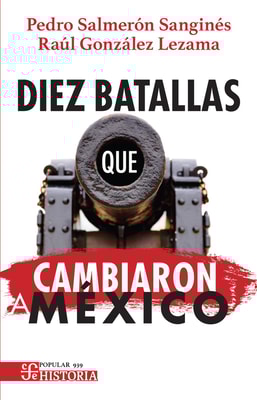 Diez batallas que cambiaron a México