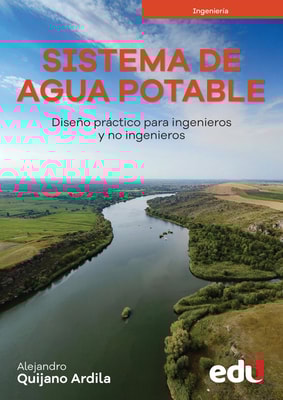 Sistema de agua potable. Diseño práctico para ingenieros y no ingenieros