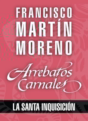 Arrebatos carnales. La Santa Inquisición
