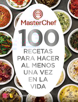 MasterChef. 100 recetas para hacer al menos una vez en la vida