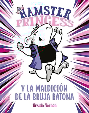 Hamster Princess y la maldición de la bruja ratona (Hamster Princess 1)
