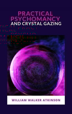 Practical Psychomancy and Crystal Gazing