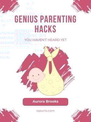 Genius Parenting Hacks You Haven't Heard Yet