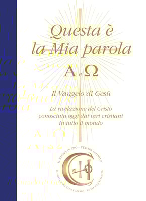 Questa è la Mia parola. Alfa e Omega. Il Vangelo di Gesù