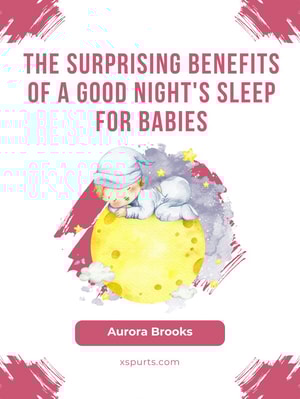 The Surprising Benefits of a Good Night's Sleep for Babies