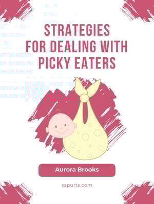 Strategies for Dealing with Picky Eaters