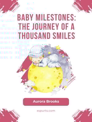 Baby Milestones- The Journey of a Thousand Smiles