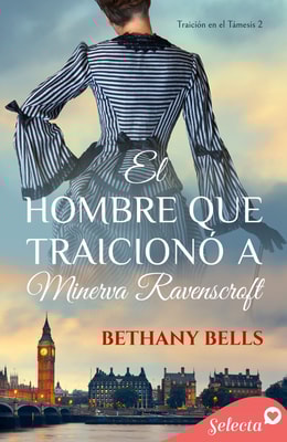 El hombre que traicionó a Minerva Ravenscroft (Bilogía Traición en el Támesis 2)