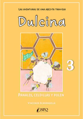 DULCINA, LAS AVENTURAS DE UNA ABEJITA TRAVIESA 3. Panales, celdillas y polen