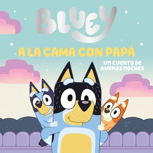 Bluey. Un cuento - A la cama. Un cuento de buenas noches