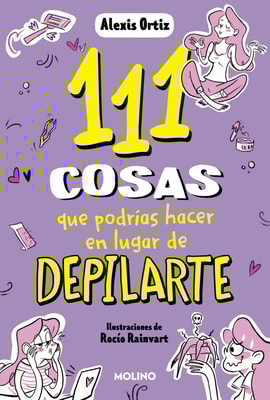 111 cosas que podrías hacer en lugar de depilarte (111 cosas)