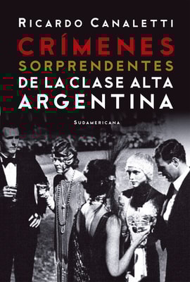 Crímenes sorprendentes de la clase alta argentina