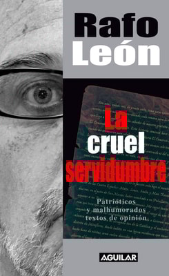 La cruel servidumbre. Patrióticos y malhumorados textos de opinión