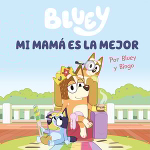 Bluey. Un cuento 6 - Mi mamá es la mejor (edición en español)